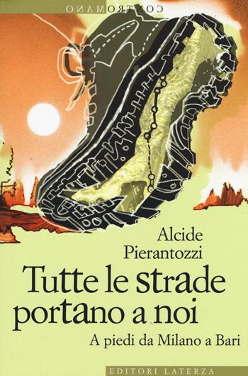 Tutte le strade portano a noi. A piedi da Milano a Bari - Alcide Pierantozzi - Libro Laterza 2015, Contromano | Libraccio.it