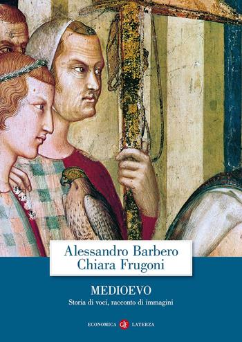 Medioevo. Storia di voci, racconto di immagini - Alessandro Barbero, Chiara Frugoni - Libro Laterza 2015, Economica Laterza | Libraccio.it