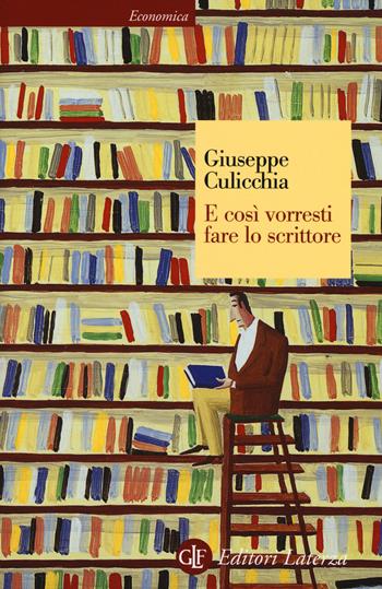 E così vorresti fare lo scrittore - Giuseppe Culicchia - Libro Laterza 2015, Economica Laterza | Libraccio.it