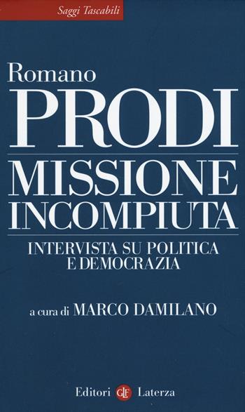 Missione incompiuta. Intervista su politica e democrazia - Romano Prodi - Libro Laterza 2015, Saggi tascabili Laterza | Libraccio.it