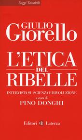 L' etica del ribelle. Intervista su scienza e rivoluzione