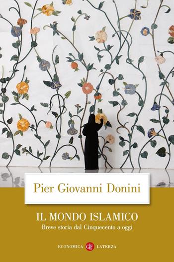 Il mondo islamico. Breve storia dal Cinquecento a oggi - Pier Giovanni Donini - Libro Laterza 2015, Economica Laterza | Libraccio.it