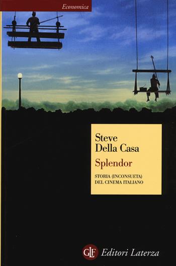 Splendor. Storia (inconsueta) del cinema italiano - Steve Della Casa - Libro Laterza 2015, Economica Laterza | Libraccio.it
