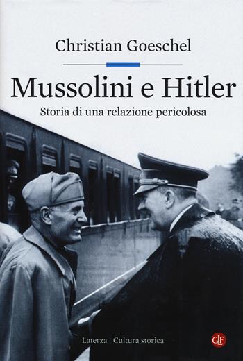Mussolini e Hitler. Storia di una relazione pericolosa - Christian Goeschel - Libro Laterza 2019, Cultura storica | Libraccio.it