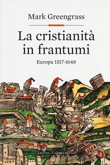 La cristianità in frantumi. Europa 1517-1648 - Mark Greengrass - Libro Laterza 2017, Cultura storica | Libraccio.it