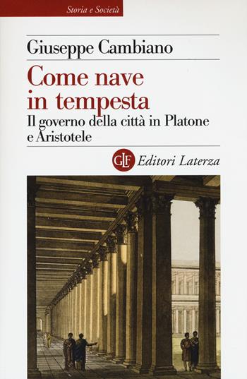 Come nave in tempesta. Il governo della città in Platone e Aristotele - Giuseppe Cambiano - Libro Laterza 2016, Storia e società | Libraccio.it