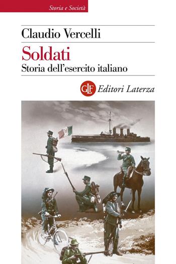 Soldati. Storia dell'esercito italiano - Claudio Vercelli - Libro Laterza 2019, Storia e società | Libraccio.it
