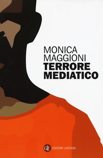 Terrore mediatico - Monica Maggioni - Libro Laterza 2015, I Robinson. Letture | Libraccio.it
