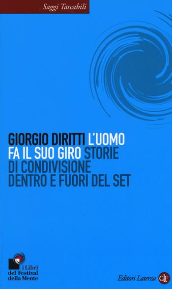 L' uomo fa il suo giro. Storie di condivisione dentro e fuori del set - Giorgio Diritti - Libro Laterza 2015, Saggi tascabili Laterza | Libraccio.it