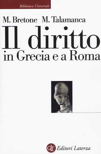 Il diritto in Grecia e a Roma - Mario Bretone, Mario Talamanca - Libro Laterza 2015, Biblioteca universale Laterza | Libraccio.it
