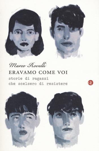 Eravamo come voi. Storie di ragazzi che scelsero di resistere - Marco Rovelli - Libro Laterza 2015, I Robinson. Letture | Libraccio.it