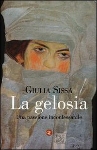 La gelosia. Una passione inconfessabile - Giulia Sissa - Libro Laterza 2015, I Robinson | Libraccio.it
