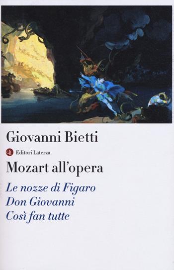 Mozart all'opera. Le nozze di Figaro. Don Giovanni. Così fan tutte. Con CD Audio - Giovanni Bietti - Libro Laterza 2015, I Robinson. Letture | Libraccio.it