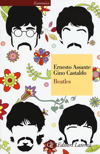 Beatles - Ernesto Assante, Gino Castaldo - Libro Laterza 2015, Economica Laterza | Libraccio.it
