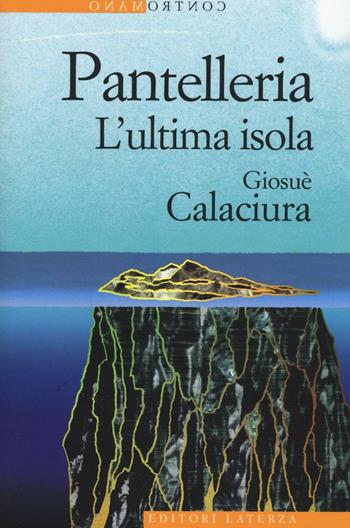 Pantelleria. L'ultima isola - Giosuè Calaciura - Libro Laterza 2016, Contromano | Libraccio.it