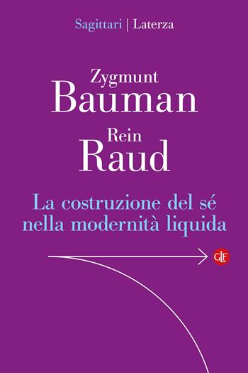 La costruzione del sé nella modernità liquida - Zygmunt Bauman, Rein Raud - Libro Laterza 2025, Sagittari Laterza | Libraccio.it
