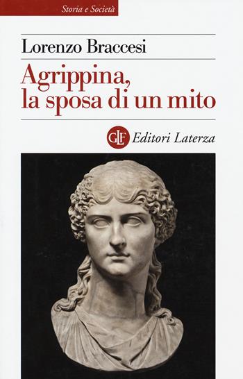 Agrippina, la sposa di un mito - Lorenzo Braccesi - Libro Laterza 2015, Storia e società | Libraccio.it