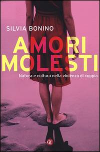 Amori molesti. Natura e cultura nella violenza di coppia - Silvia Bonino - Libro Laterza 2015, I Robinson. Letture | Libraccio.it