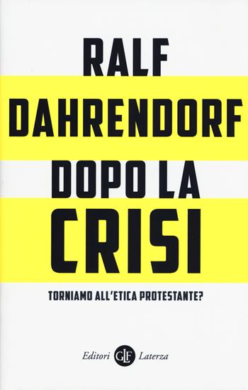 Dopo la crisi. Torniamo all'etica protestante? - Ralf Dahrendorf - Libro Laterza 2015, I Robinson. Letture | Libraccio.it