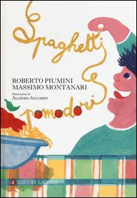 Spaghetti e pomodori - Roberto Piumini, Massimo Montanari - Libro Laterza 2015, Celacanto | Libraccio.it