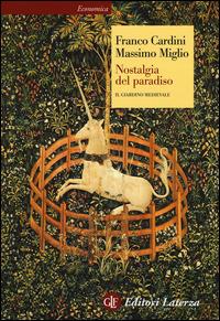 Nostalgia del paradiso. Il giardino medievale - Franco Cardini, Massimo Miglio - Libro Laterza 2015, Economica Laterza | Libraccio.it
