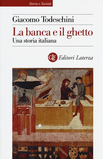 La banca e il ghetto. Una storia italiana - Giacomo Todeschini - Libro Laterza 2016, Storia e società | Libraccio.it