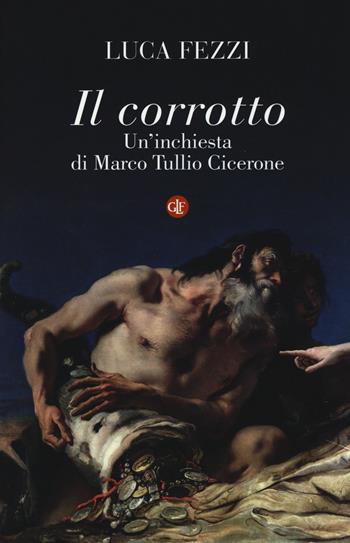 Il corrotto. Un'inchiesta di Marco Tullio Cicerone - Luca Fezzi - Libro Laterza 2016, I Robinson. Letture | Libraccio.it