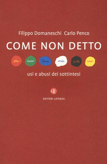 Come non detto. Usi e abusi dei sottintesi - Filippo Domaneschi, Carlo Penco - Libro Laterza 2016, I Robinson. Letture | Libraccio.it