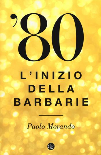 '80. L'inizio della barbarie - Paolo Morando - Libro Laterza 2016, I Robinson. Letture | Libraccio.it