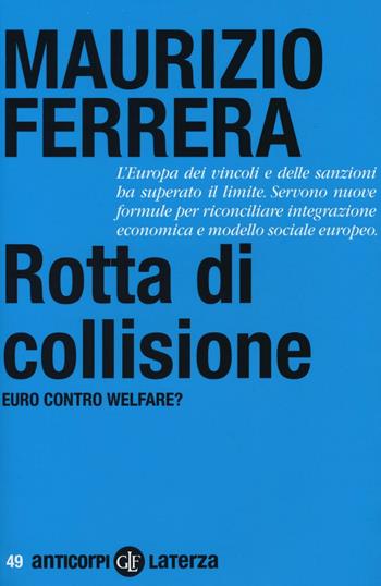 Rotta di collisione. Euro contro welfare? - Maurizio Ferrera - Libro Laterza 2016, Anticorpi | Libraccio.it