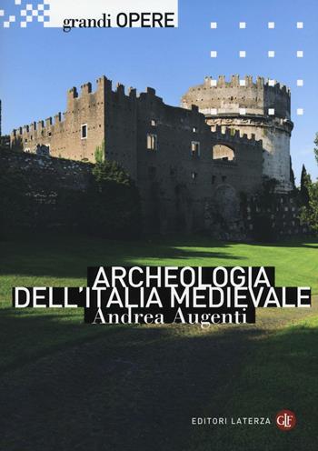 Archeologia dell'Italia medievale - Andrea Augenti - Libro Laterza 2016, Grandi opere | Libraccio.it