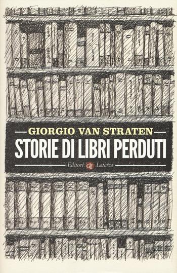 Storie di libri perduti - Giorgio Van Straten - Libro Laterza 2016, I Robinson. Letture | Libraccio.it