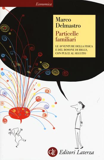 Particelle familiari. Le avventure della fisica e del bosone di Higgs, con Pulce al seguito - Marco Delmastro - Libro Laterza 2016, Economica Laterza | Libraccio.it