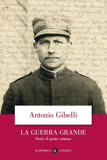 La guerra grande. Storie di gente comune - Antonio Gibelli - Libro Laterza 2016, Economica Laterza | Libraccio.it