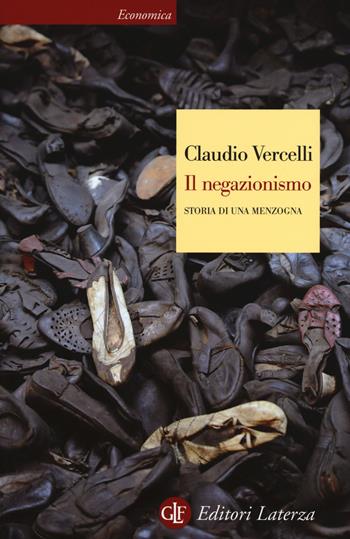 Il negazionismo. Storia di una menzogna - Claudio Vercelli - Libro Laterza 2016, Economica Laterza | Libraccio.it