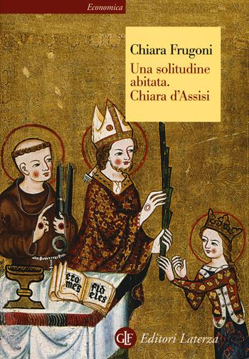 Una solitudine abitata. Chiara d'Assisi - Chiara Frugoni - Libro Laterza 2016, Economica Laterza | Libraccio.it