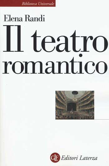 Il teatro romantico - Elena Randi - Libro Laterza 2016, Biblioteca universale Laterza | Libraccio.it