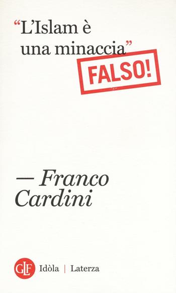 «L'Islam è una minaccia» (Falso!) - Franco Cardini - Libro Laterza 2016, Idòla Laterza | Libraccio.it