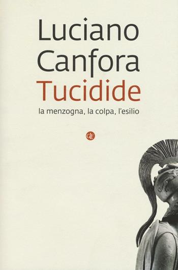 Tucidide. La menzogna, la colpa, l'esilio - Luciano Canfora - Libro Laterza 2016, I Robinson | Libraccio.it
