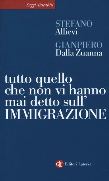 Tutto quello che non vi hanno mai detto sull'immigrazione - Stefano Allievi, Gianpiero Dalla Zuanna - Libro Laterza 2016, Saggi tascabili Laterza | Libraccio.it