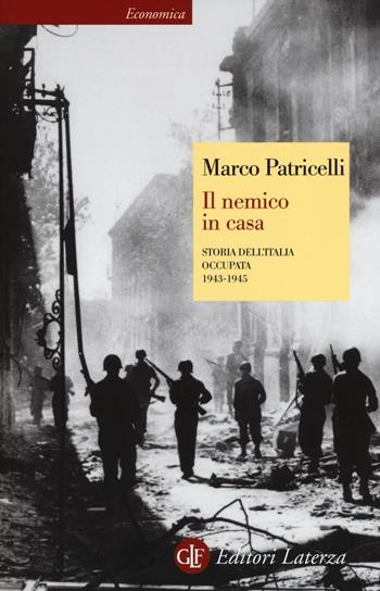 Il nemico in casa. Storia dell'Italia occupata (1943-1945) - Marco Patricelli - Libro Laterza 2016, Economica Laterza | Libraccio.it
