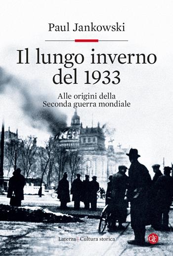 Il lungo inverno del 1933. Alle origini della seconda guerra mondiale - Paul Jankowski - Libro Laterza 2021, Cultura storica | Libraccio.it