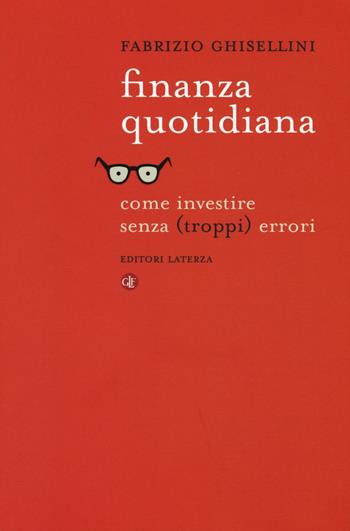 Finanza quotidiana. Come investire senza (troppi) errori - Fabrizio Ghisellini - Libro Laterza 2016, I Robinson. Letture | Libraccio.it