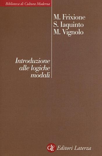 Introduzione alle logiche modali - Marcello Frixione, Samuele Iaquinto, Massimiliano Vignolo - Libro Laterza 2016, Biblioteca di cultura moderna | Libraccio.it