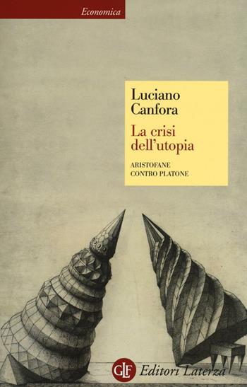 La crisi dell'utopia. Aristofane contro Platone - Luciano Canfora - Libro Laterza 2016, Economica Laterza | Libraccio.it