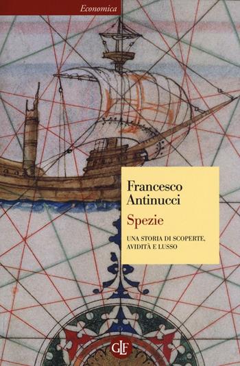 Spezie. Una storia di scoperte, avidità e lusso - Francesco Antinucci - Libro Laterza 2016, Economica Laterza | Libraccio.it