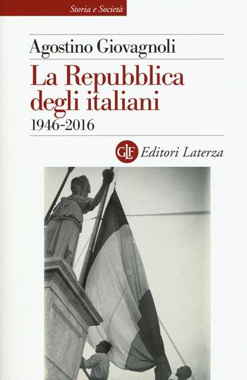 La Repubblica degli italiani. 1946-2016 - Agostino Giovagnoli - Libro Laterza 2016, Storia e società | Libraccio.it