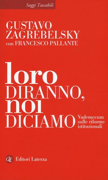 Loro diranno, noi diciamo. Vademecum sulle riforme istituzionali - Gustavo Zagrebelsky, Francesco Pallante - Libro Laterza 2016, Saggi tascabili Laterza | Libraccio.it