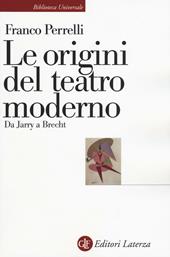 Le origini del teatro moderno. Da Jarry a Brecht