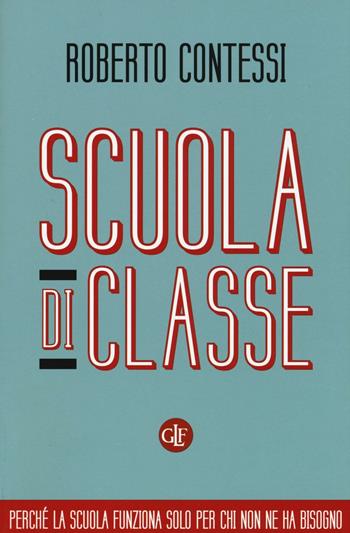 Scuola di classe - Roberto Contessi - Libro Laterza 2016, I Robinson. Letture | Libraccio.it